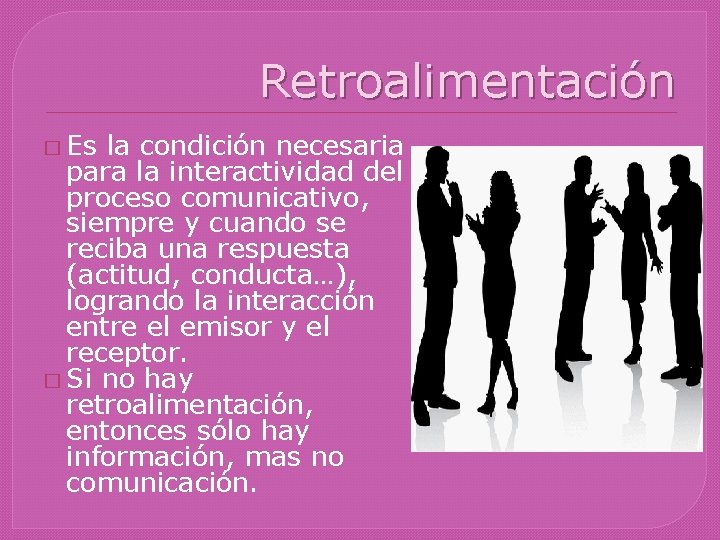 Retroalimentación � Es la condición necesaria para la interactividad del proceso comunicativo, siempre y