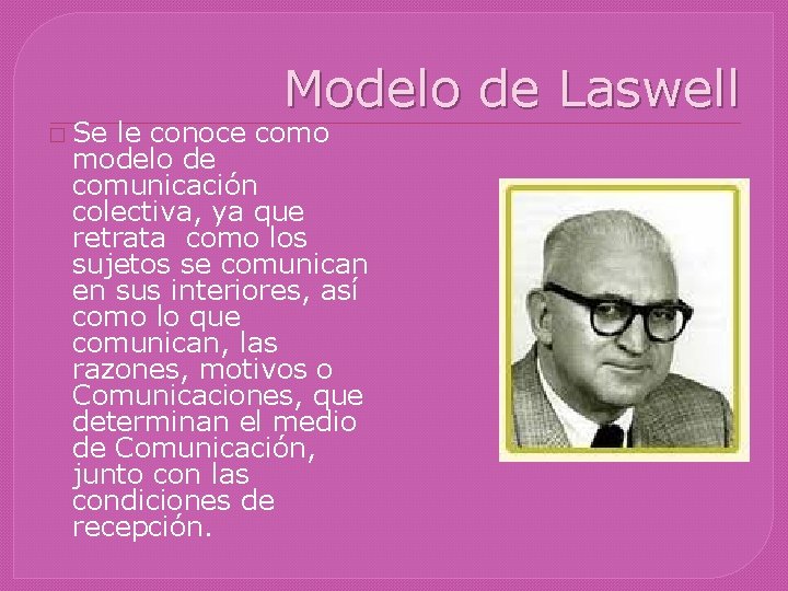 � Se Modelo de Laswell le conoce como modelo de comunicación colectiva, ya que