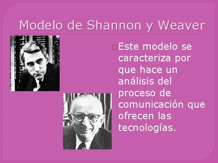 Modelo de Shannon y Weaver �Este modelo se caracteriza por que hace un análisis