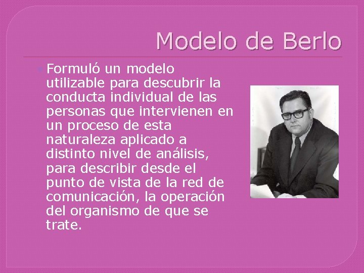 Modelo de Berlo • Formuló un modelo utilizable para descubrir la conducta individual de