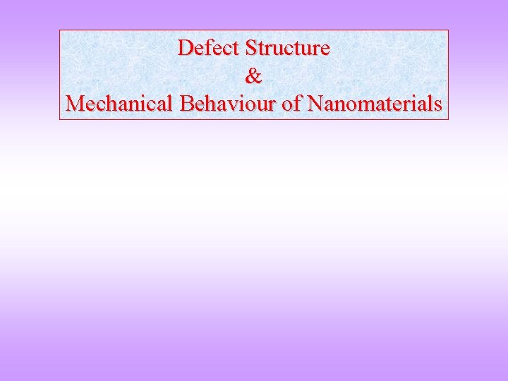 Defect Structure & Mechanical Behaviour of Nanomaterials 
