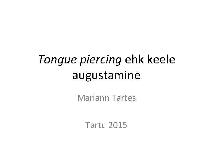 Tongue piercing ehk keele augustamine Mariann Tartes Tartu 2015 