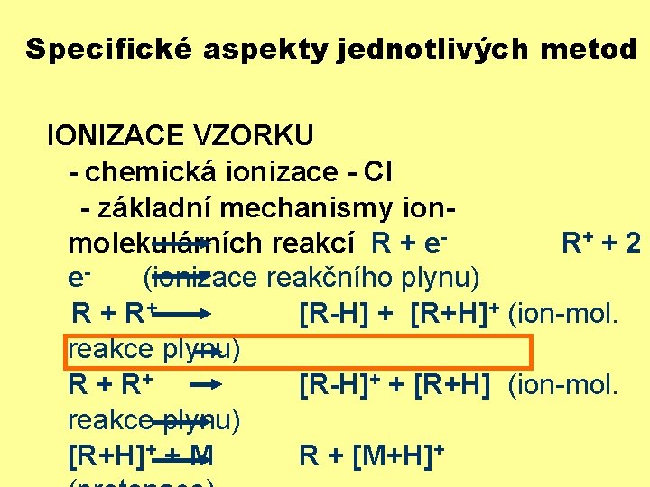 Specifické aspekty jednotlivých metod IONIZACE VZORKU - chemická ionizace - CI - základní mechanismy