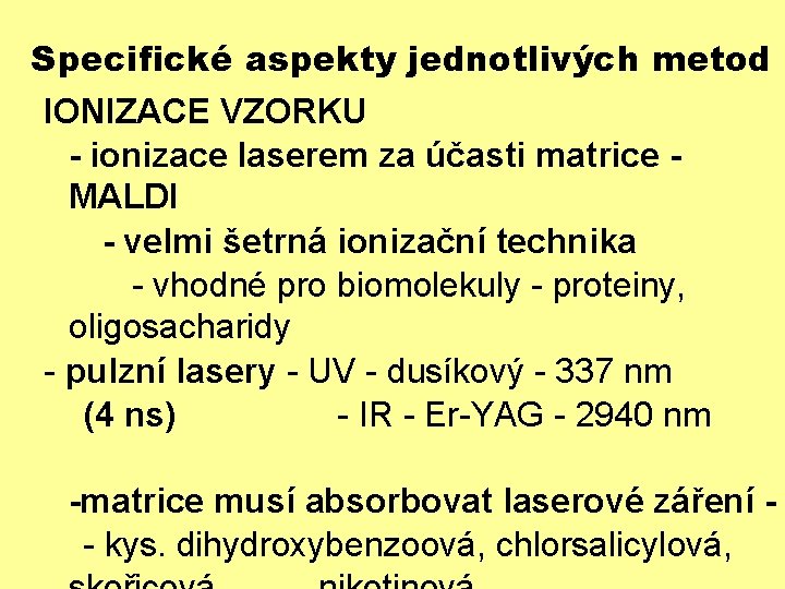 Specifické aspekty jednotlivých metod IONIZACE VZORKU - ionizace laserem za účasti matrice MALDI -