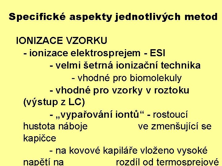 Specifické aspekty jednotlivých metod IONIZACE VZORKU - ionizace elektrosprejem - ESI - velmi šetrná