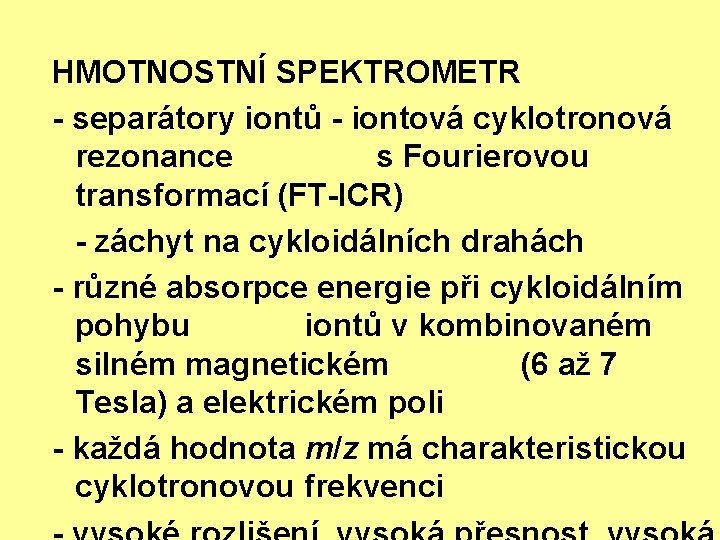 HMOTNOSTNÍ SPEKTROMETR - separátory iontů - iontová cyklotronová rezonance s Fourierovou transformací (FT-ICR) -