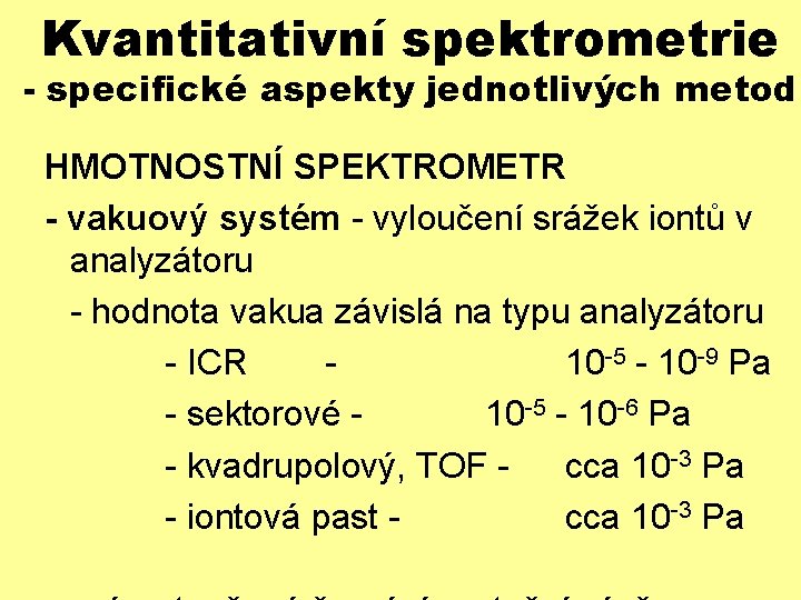 Kvantitativní spektrometrie - specifické aspekty jednotlivých metod HMOTNOSTNÍ SPEKTROMETR - vakuový systém - vyloučení