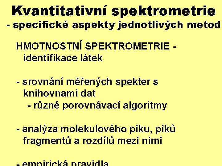 Kvantitativní spektrometrie - specifické aspekty jednotlivých metod HMOTNOSTNÍ SPEKTROMETRIE identifikace látek - srovnání měřených