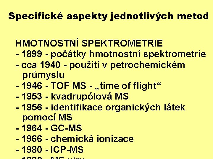 Specifické aspekty jednotlivých metod HMOTNOSTNÍ SPEKTROMETRIE - 1899 - počátky hmotnostní spektrometrie - cca