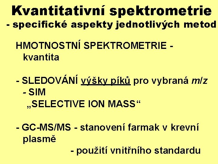 Kvantitativní spektrometrie - specifické aspekty jednotlivých metod HMOTNOSTNÍ SPEKTROMETRIE kvantita - SLEDOVÁNÍ výšky píků