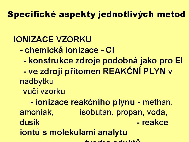 Specifické aspekty jednotlivých metod IONIZACE VZORKU - chemická ionizace - CI - konstrukce zdroje