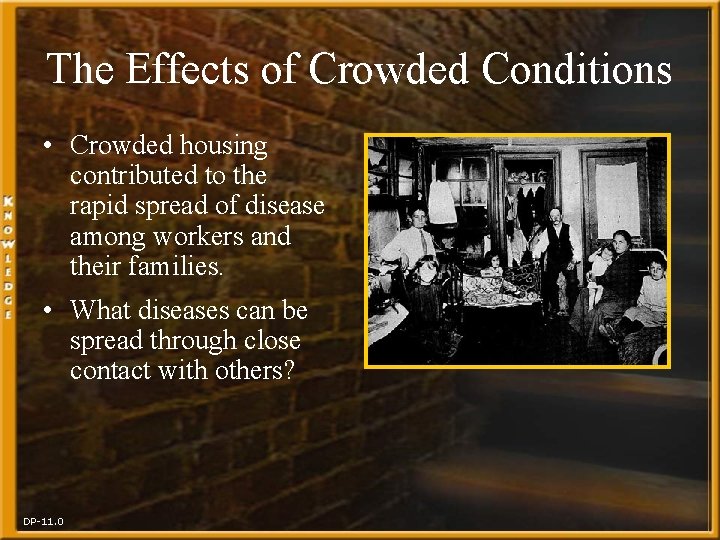 The Effects of Crowded Conditions • Crowded housing contributed to the rapid spread of