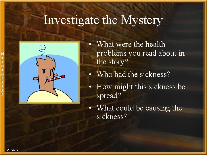 Investigate the Mystery • What were the health problems you read about in the