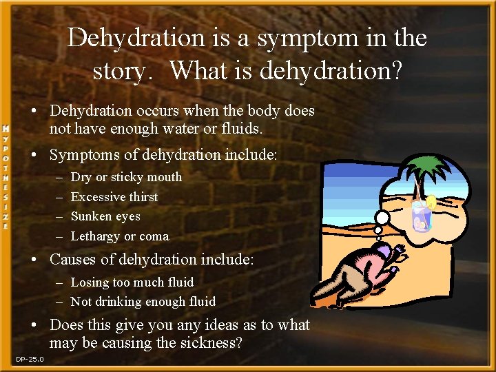 Dehydration is a symptom in the story. What is dehydration? • Dehydration occurs when