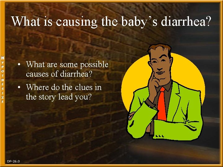 What is causing the baby’s diarrhea? • What are some possible causes of diarrhea?