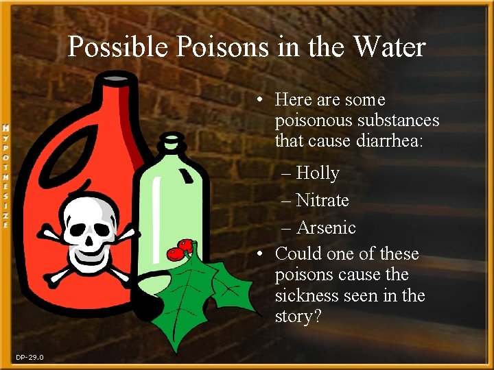 Possible Poisons in the Water • Here are some poisonous substances that cause diarrhea: