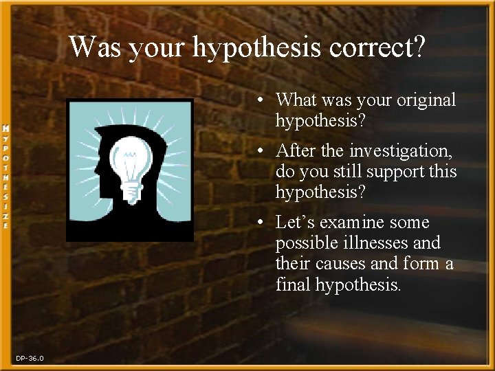 Was your hypothesis correct? • What was your original hypothesis? • After the investigation,