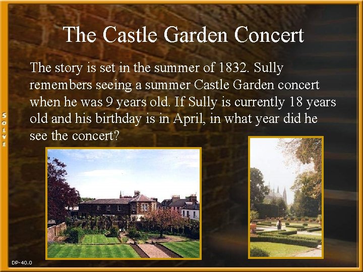 The Castle Garden Concert The story is set in the summer of 1832. Sully