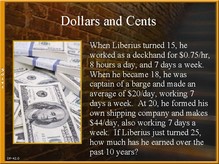 Dollars and Cents DP-42. 0 When Liberius turned 15, he worked as a deckhand