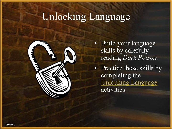 Unlocking Language • Build your language skills by carefully reading Dark Poison. • Practice