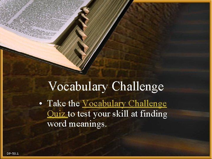 Vocabulary Challenge • Take the Vocabulary Challenge Quiz to test your skill at finding