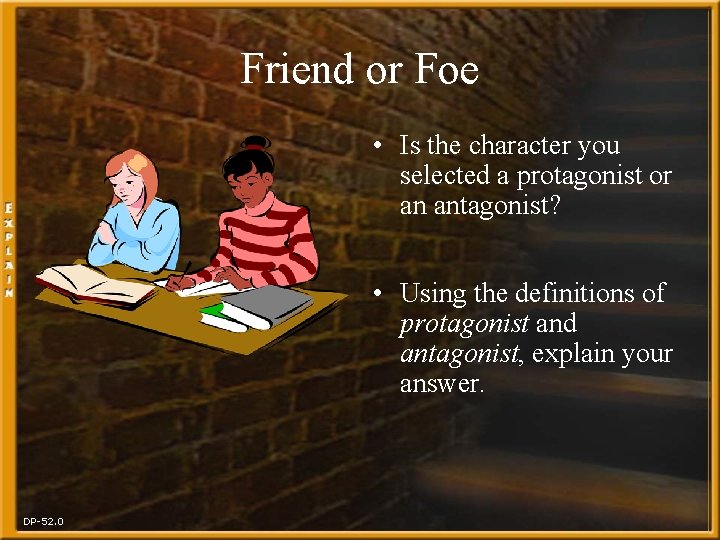 Friend or Foe • Is the character you selected a protagonist or an antagonist?