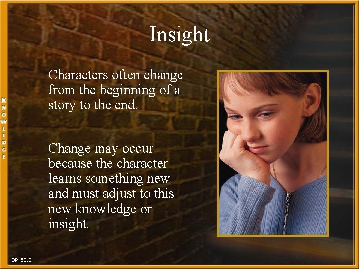 Insight Characters often change from the beginning of a story to the end. Change
