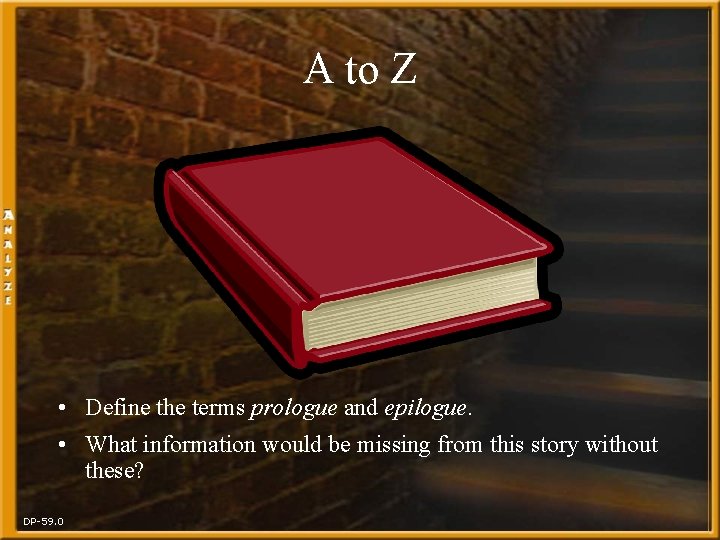 A to Z • Define the terms prologue and epilogue. • What information would
