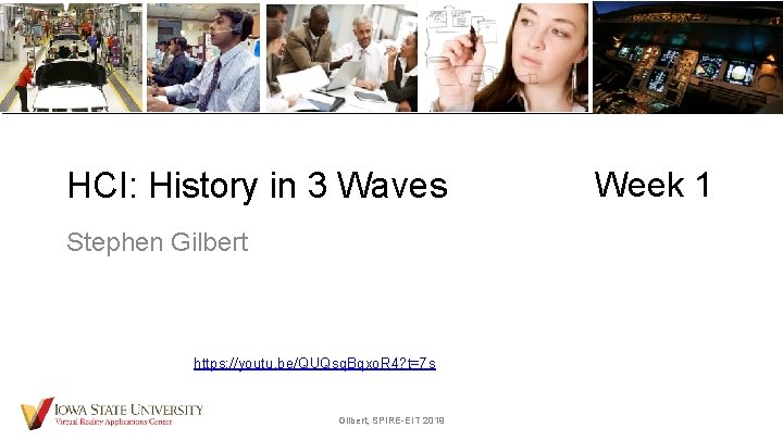 HCI: History in 3 Waves Stephen Gilbert https: //youtu. be/QUQsq. Bqxo. R 4? t=7