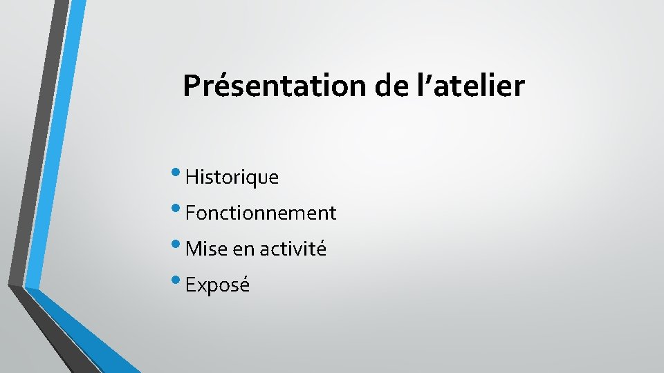 Présentation de l’atelier • Historique • Fonctionnement • Mise en activité • Exposé 