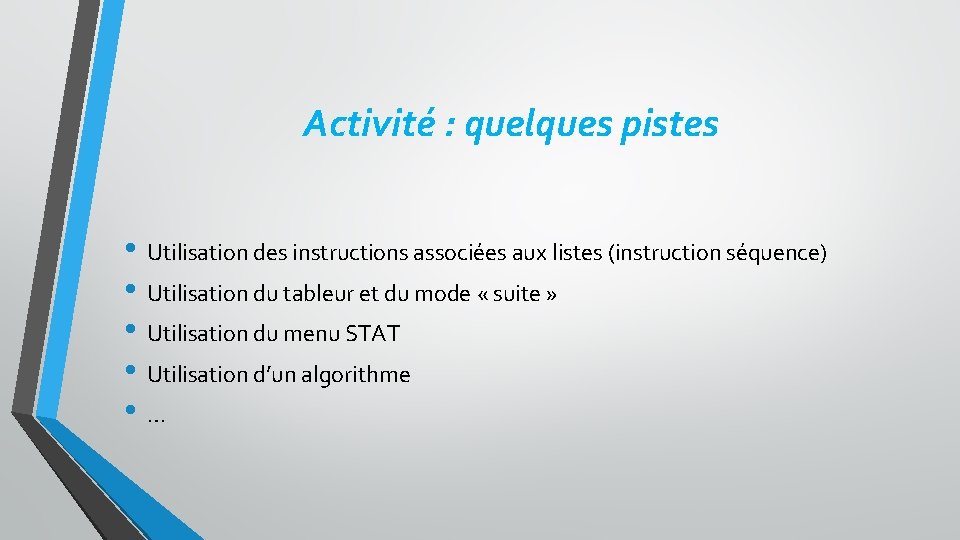 Activité : quelques pistes • Utilisation des instructions associées aux listes (instruction séquence) •