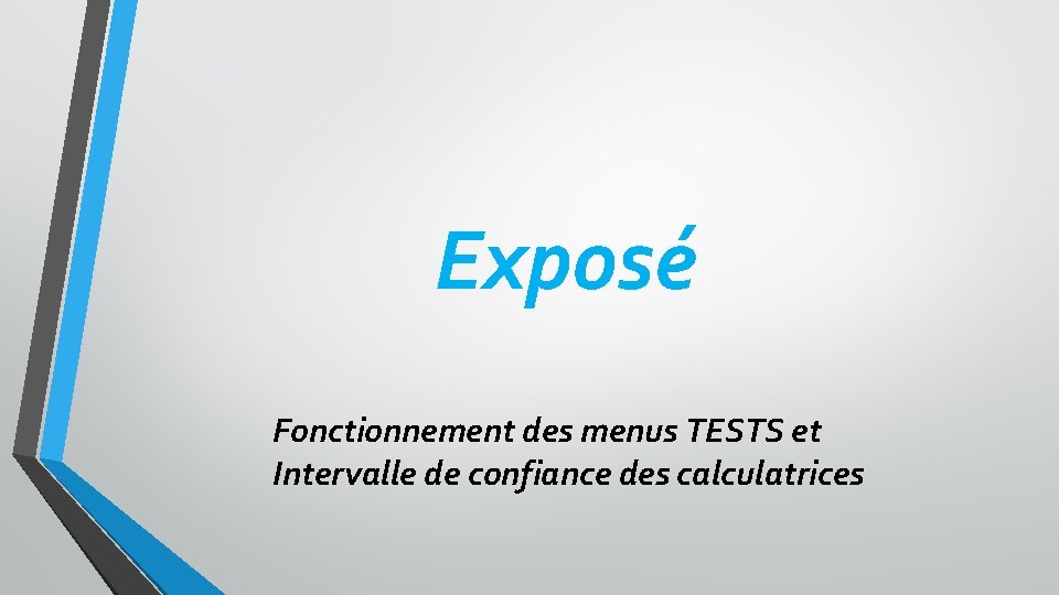 Exposé Fonctionnement des menus TESTS et Intervalle de confiance des calculatrices 