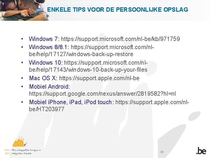 ENKELE TIPS VOOR DE PERSOONLIJKE OPSLAG • Windows 7: https: //support. microsoft. com/nl-be/kb/971759 •