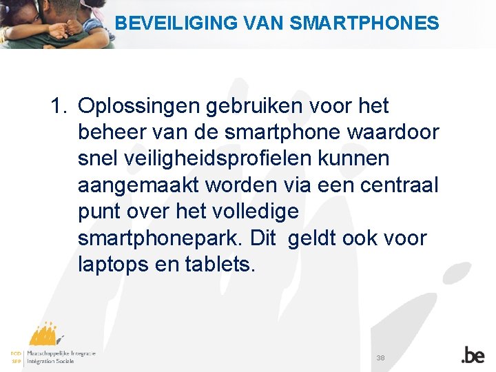 BEVEILIGING VAN SMARTPHONES 1. Oplossingen gebruiken voor het beheer van de smartphone waardoor snel