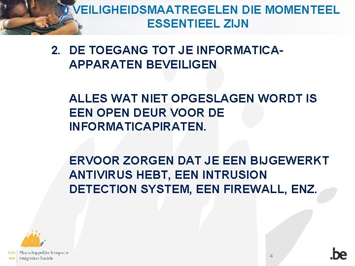 10 VEILIGHEIDSMAATREGELEN DIE MOMENTEEL ESSENTIEEL ZIJN 2. DE TOEGANG TOT JE INFORMATICAAPPARATEN BEVEILIGEN ALLES