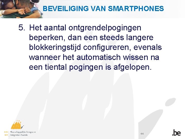 BEVEILIGING VAN SMARTPHONES 5. Het aantal ontgrendelpogingen beperken, dan een steeds langere blokkeringstijd configureren,