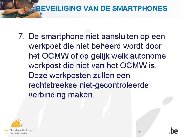 BEVEILIGING VAN DE SMARTPHONES 7. De smartphone niet aansluiten op een werkpost die niet