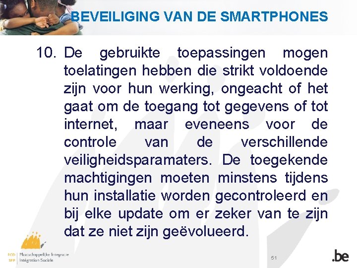 BEVEILIGING VAN DE SMARTPHONES 10. De gebruikte toepassingen mogen toelatingen hebben die strikt voldoende