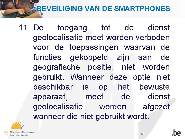 BEVEILIGING VAN DE SMARTPHONES 11. De toegang tot de dienst geolocalisatie moet worden verboden