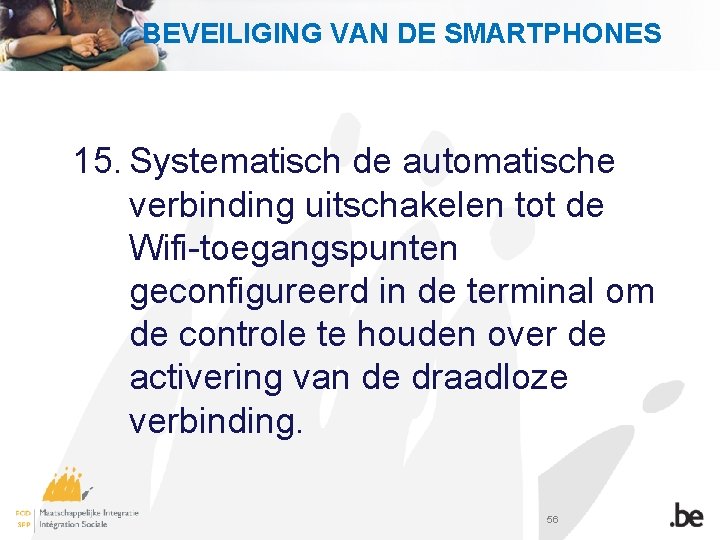 BEVEILIGING VAN DE SMARTPHONES 15. Systematisch de automatische verbinding uitschakelen tot de Wifi-toegangspunten geconfigureerd