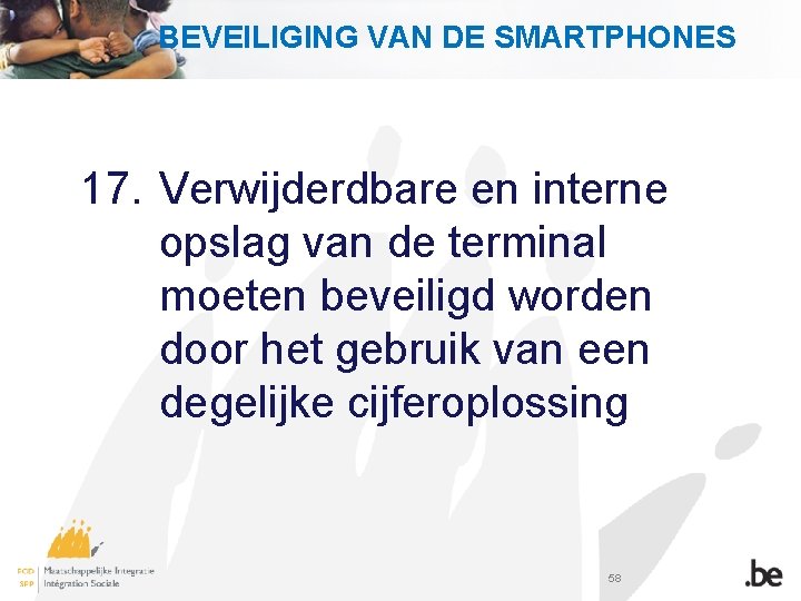BEVEILIGING VAN DE SMARTPHONES 17. Verwijderdbare en interne opslag van de terminal moeten beveiligd