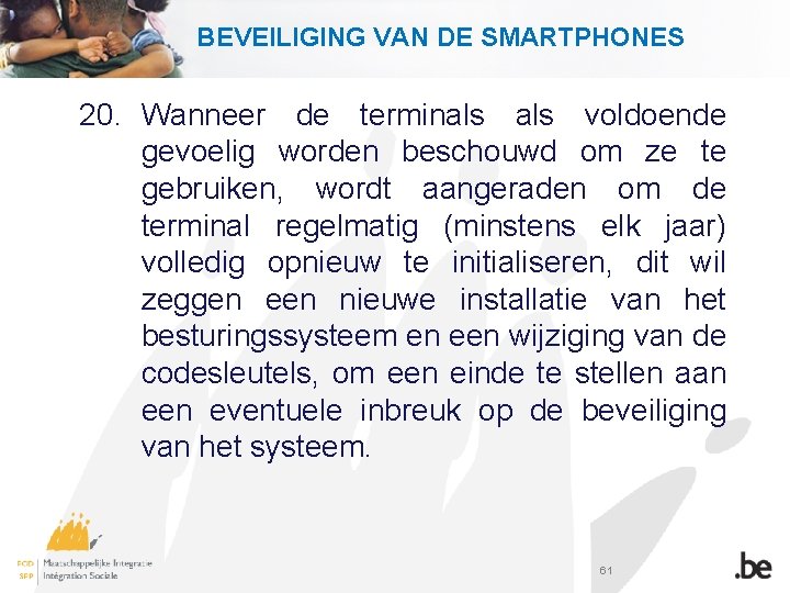 BEVEILIGING VAN DE SMARTPHONES 20. Wanneer de terminals voldoende gevoelig worden beschouwd om ze