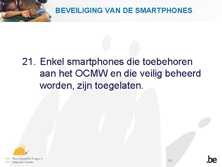 BEVEILIGING VAN DE SMARTPHONES 21. Enkel smartphones die toebehoren aan het OCMW en die
