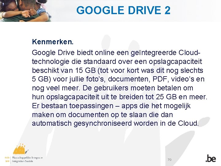 GOOGLE DRIVE 2 Kenmerken. Google Drive biedt online een geïntegreerde Cloudtechnologie die standaard over