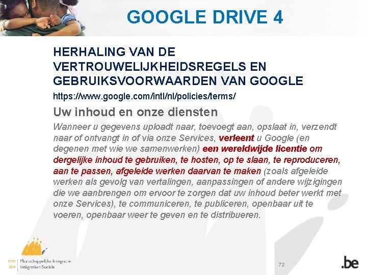 GOOGLE DRIVE 4 HERHALING VAN DE VERTROUWELIJKHEIDSREGELS EN GEBRUIKSVOORWAARDEN VAN GOOGLE https: //www. google.