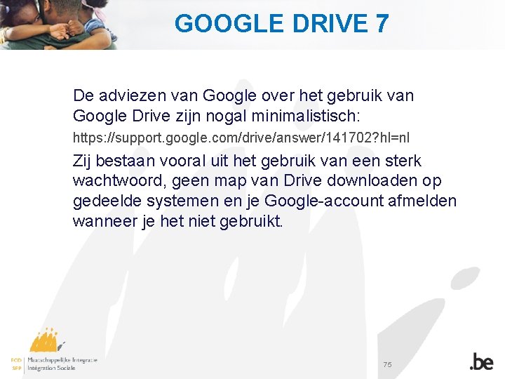 GOOGLE DRIVE 7 De adviezen van Google over het gebruik van Google Drive zijn