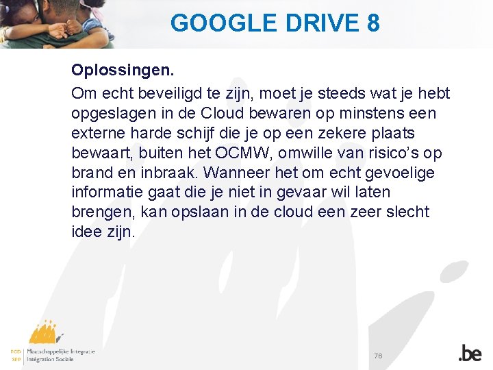 GOOGLE DRIVE 8 Oplossingen. Om echt beveiligd te zijn, moet je steeds wat je