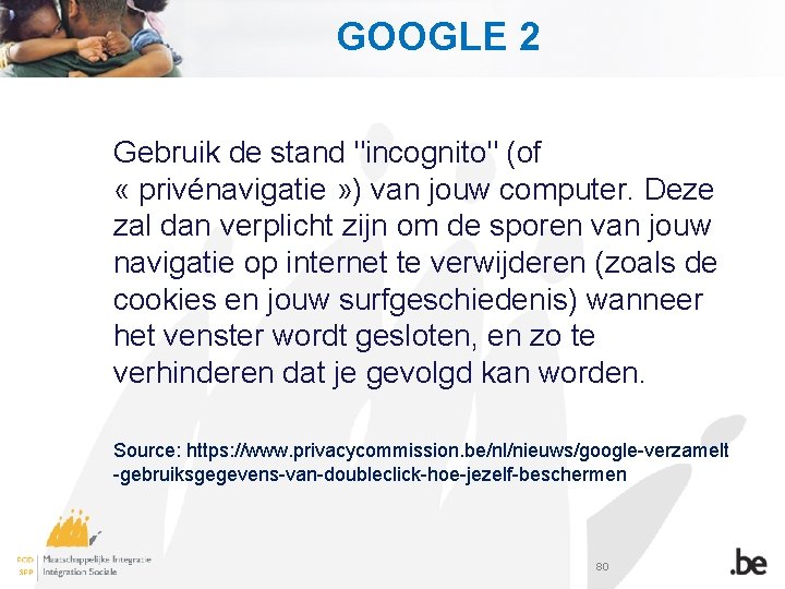 GOOGLE 2 Gebruik de stand "incognito" (of « privénavigatie » ) van jouw computer.