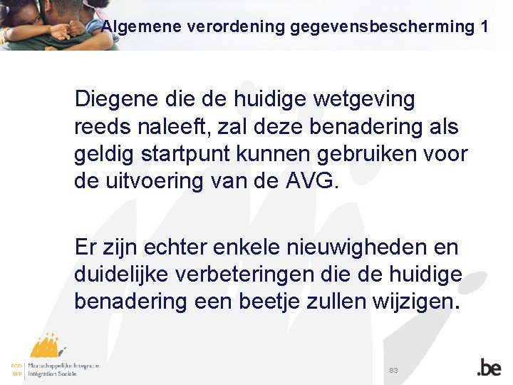 Algemene verordening gegevensbescherming 1 Diegene die de huidige wetgeving reeds naleeft, zal deze benadering