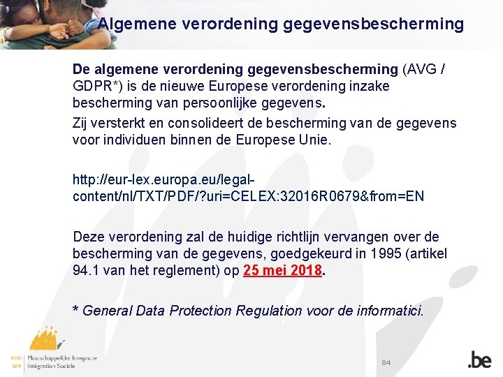 Algemene verordening gegevensbescherming De algemene verordening gegevensbescherming (AVG / GDPR*) is de nieuwe Europese